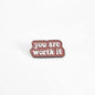 You Are Worth It | Collectible Pin