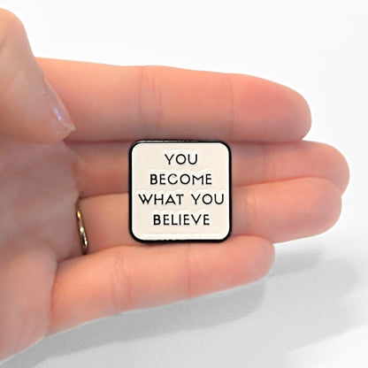 You Become What You Believe | Collectible Pin