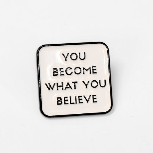 You Become What You Believe | Collectible Pin