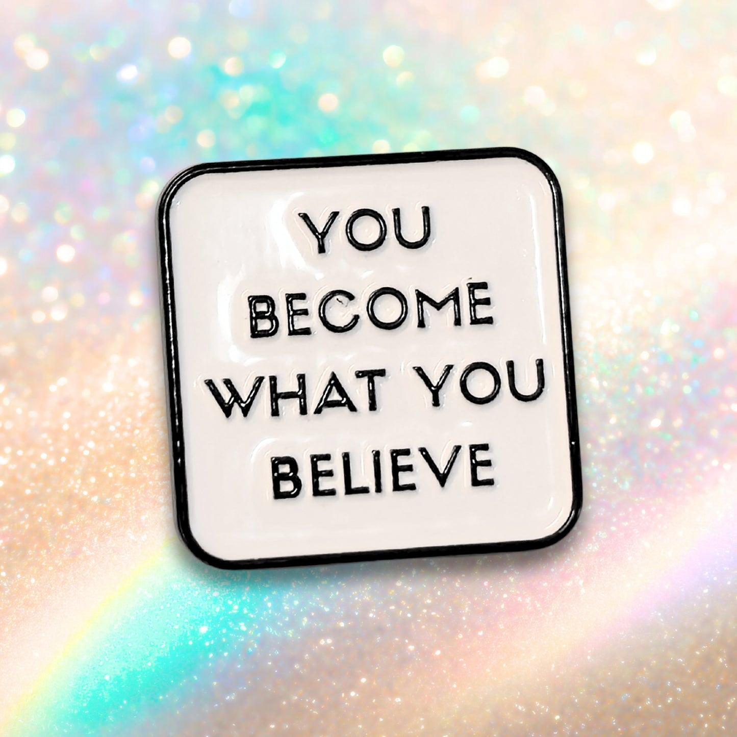 You Become What You Believe | Collectible Pin