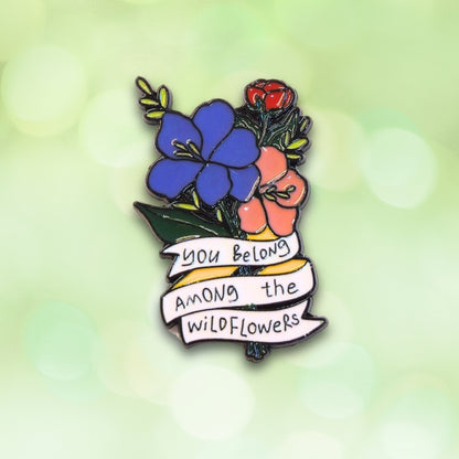You Belong Among the Wildflowers | Collectible Pin