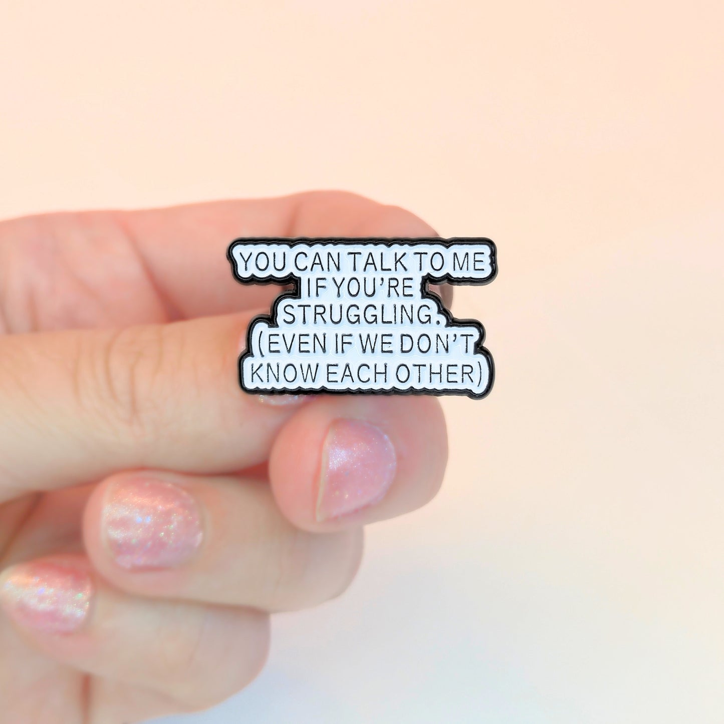 You Can Talk To Me If You're Struggling | Collectible Pin
