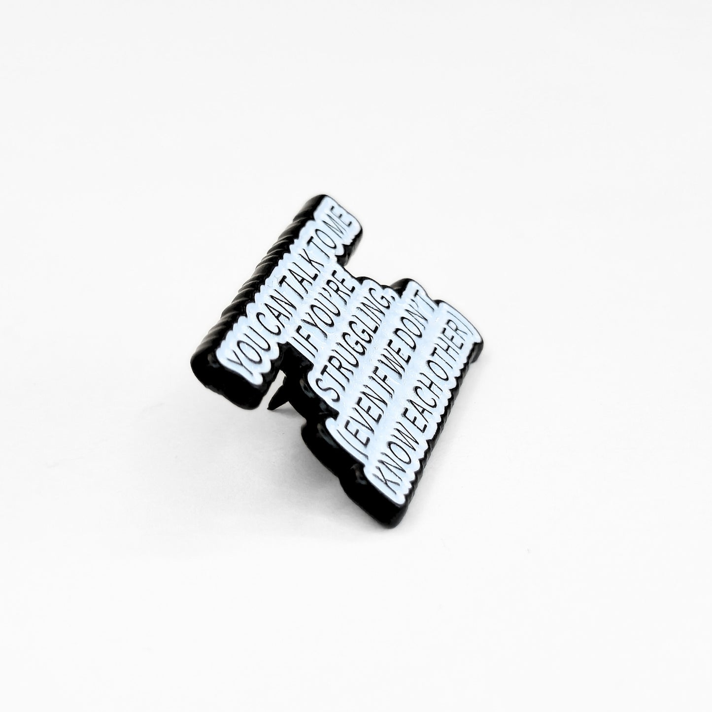 You Can Talk To Me If You're Struggling | Collectible Pin