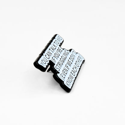 You Can Talk To Me If You're Struggling | Collectible Pin