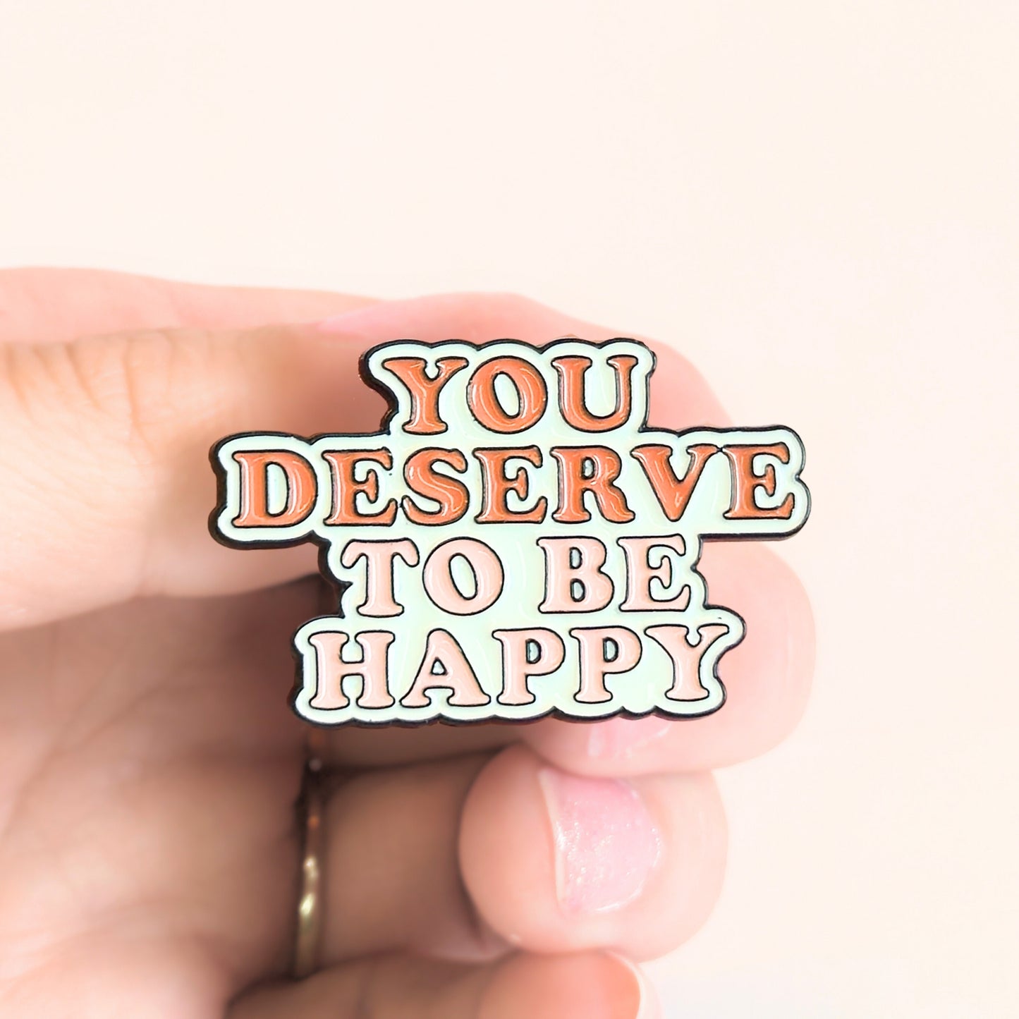 You Deserve To Be Happy | Collectible Pin