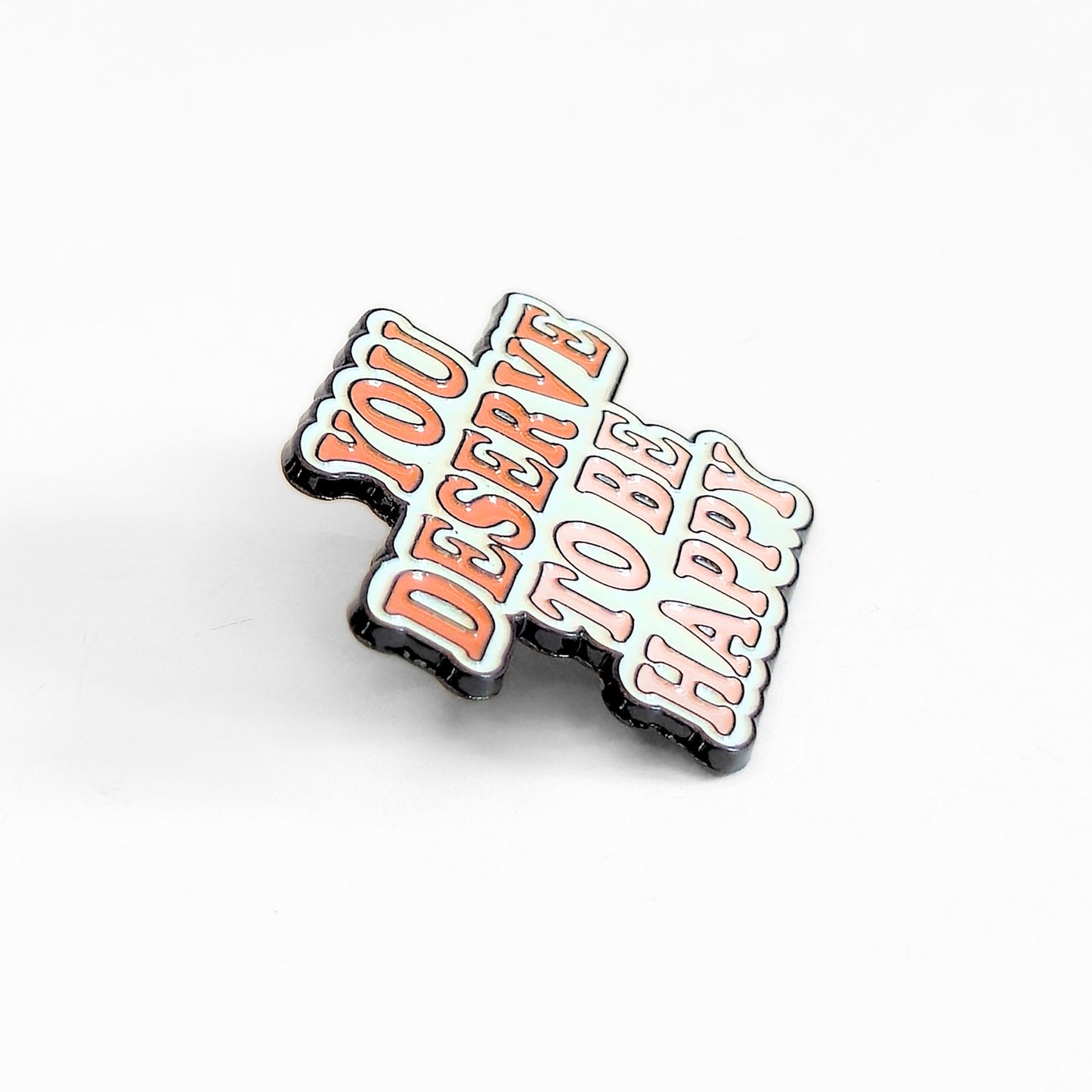 You Deserve To Be Happy | Collectible Pin