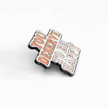 You Deserve To Be Happy | Collectible Pin