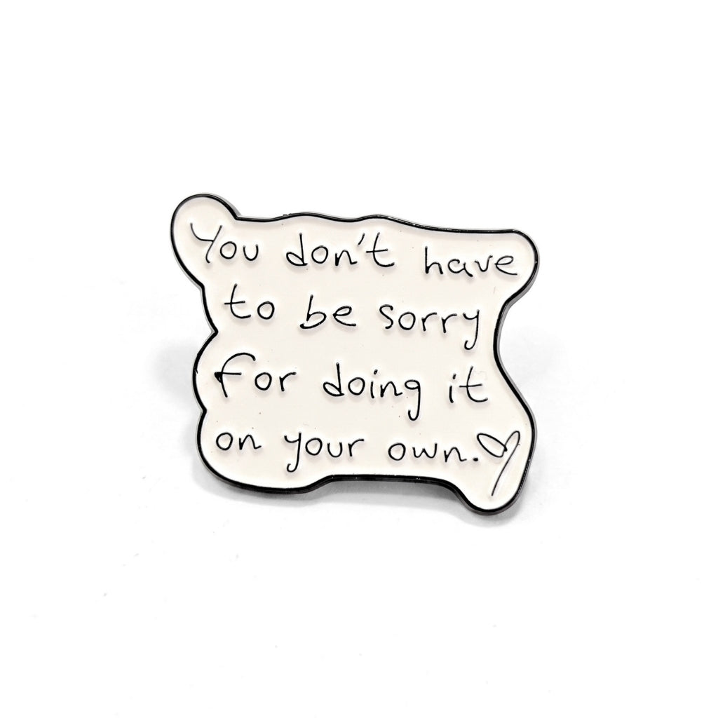 You Don't Have to Be Sorry | Collectible Pin