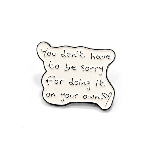 You Don't Have to Be Sorry | Collectible Pin