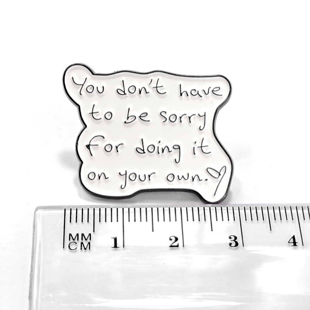 You Don't Have to Be Sorry | Collectible Pin