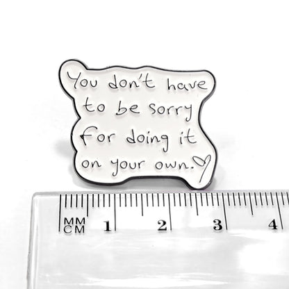 You Don't Have to Be Sorry | Collectible Pin