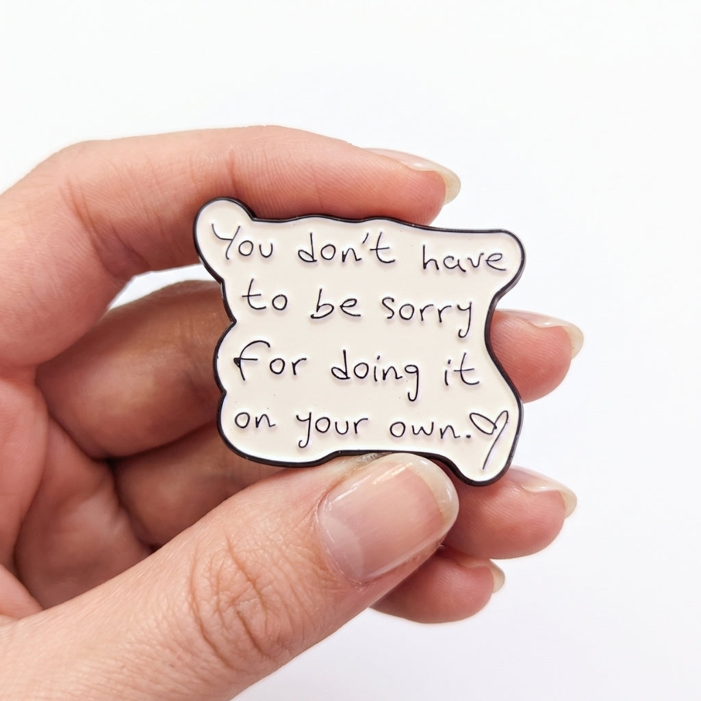 You Don't Have to Be Sorry | Collectible Pin