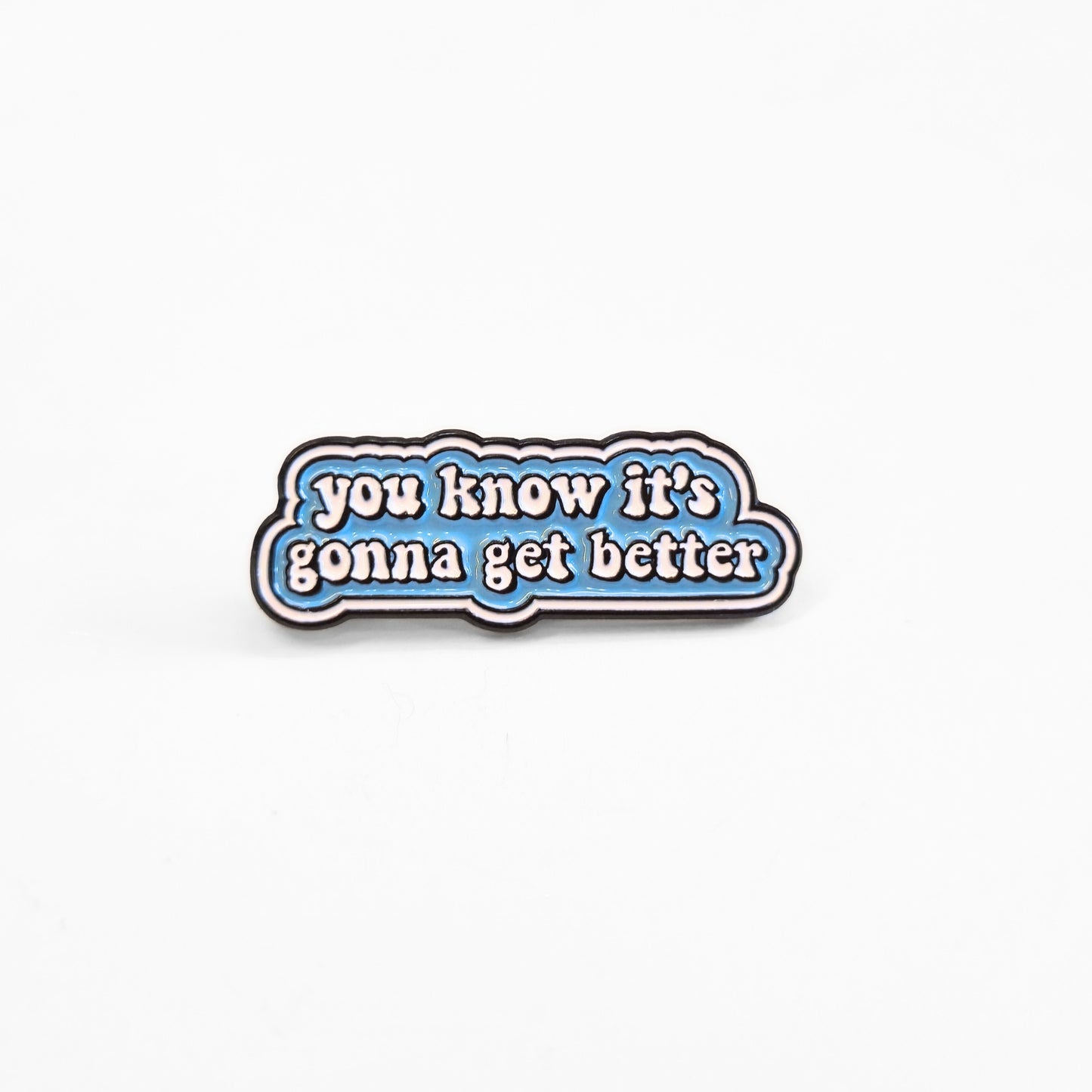 You Know It's Gonna Get Better | Collectible Pin