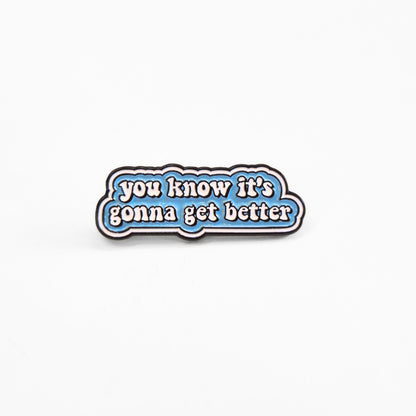 You Know It's Gonna Get Better | Collectible Pin
