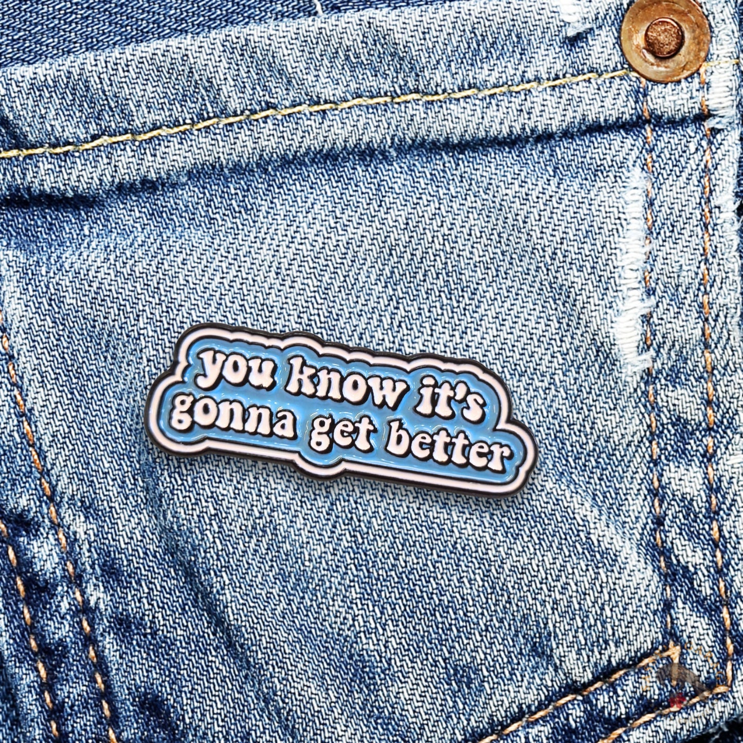 You Know It's Gonna Get Better | Collectible Pin