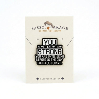 You Never Know How Strong You Are | Collectible Pin