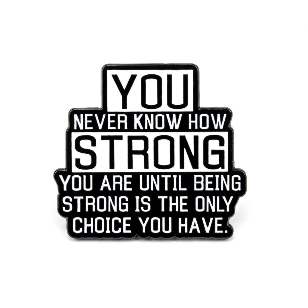 You Never Know How Strong You Are | Collectible Pin