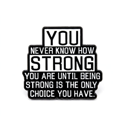 You Never Know How Strong You Are | Collectible Pin