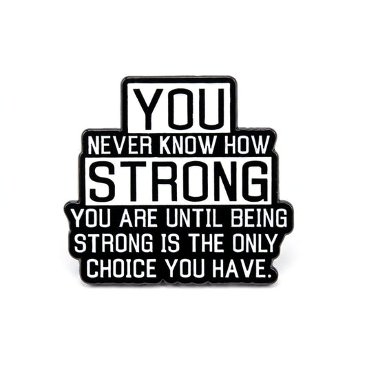 You Never Know How Strong You Are | Collectible Pin