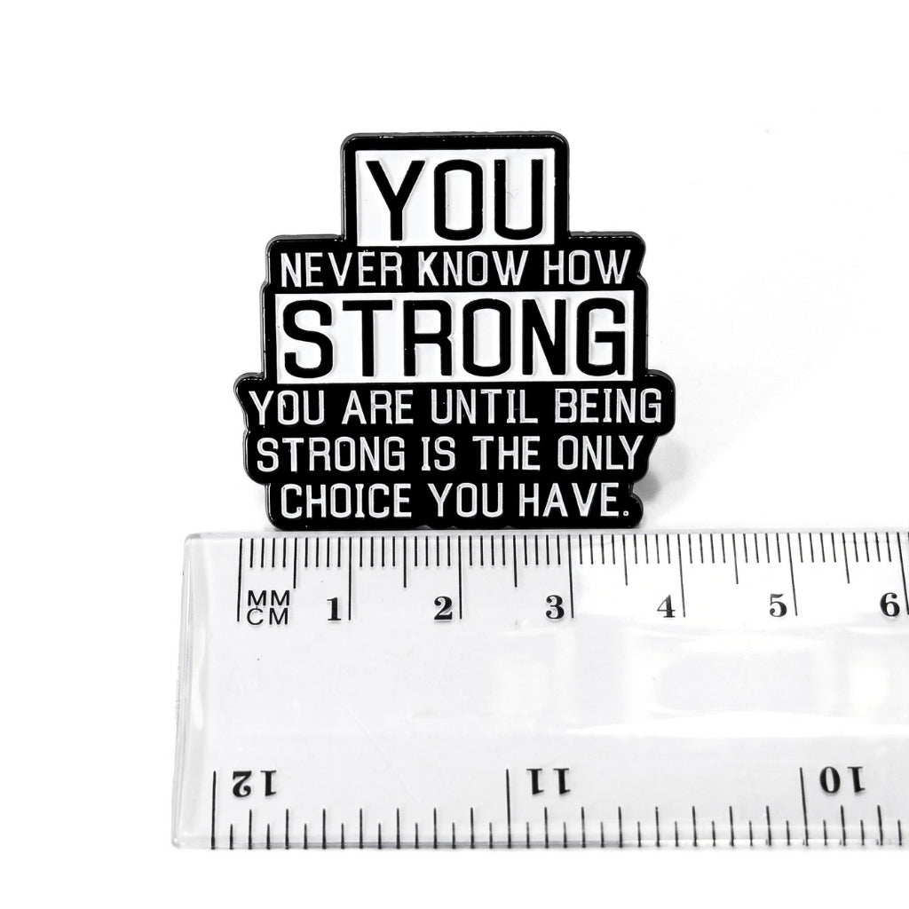 You Never Know How Strong You Are | Collectible Pin