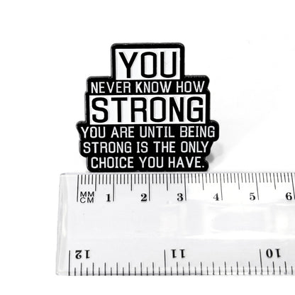 You Never Know How Strong You Are | Collectible Pin