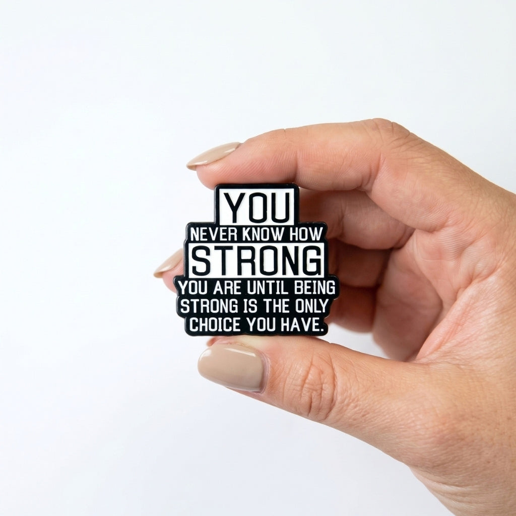 You Never Know How Strong You Are | Collectible Pin