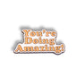 You're Doing Amazing | Collectible Pin
