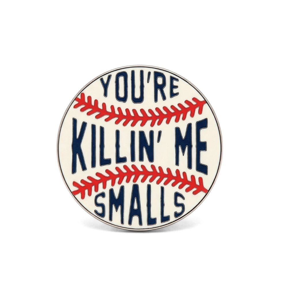You're Killin' Me Smalls | Collectible Pin