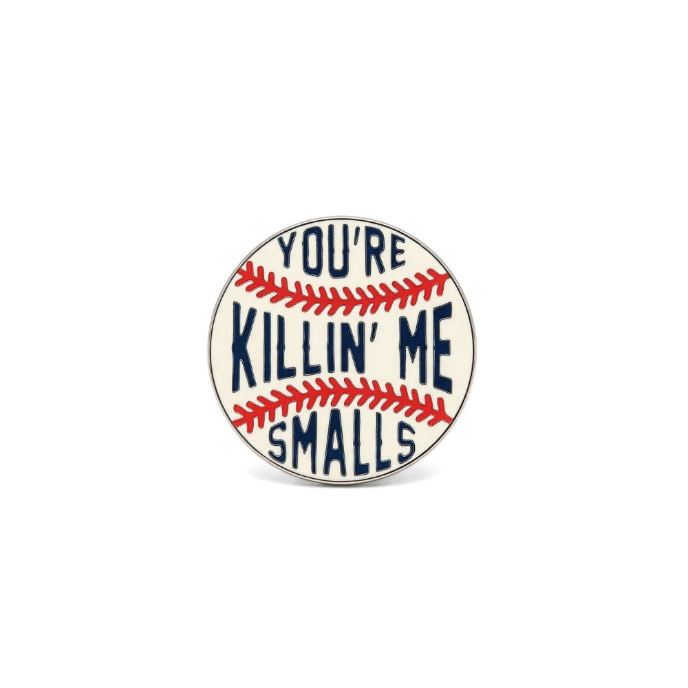 You're Killin' Me Smalls | Collectible Pin
