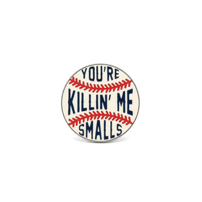 You're Killin' Me Smalls | Collectible Pin