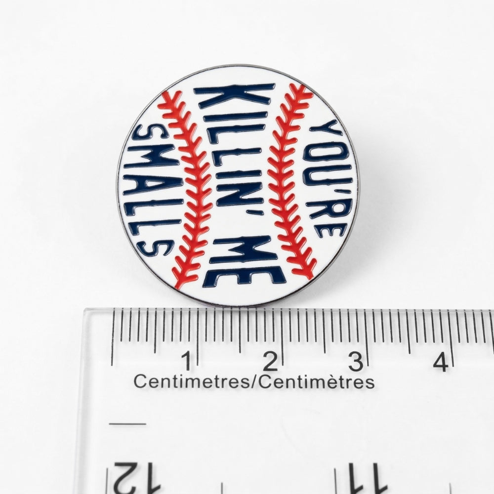 You're Killin' Me Smalls | Collectible Pin