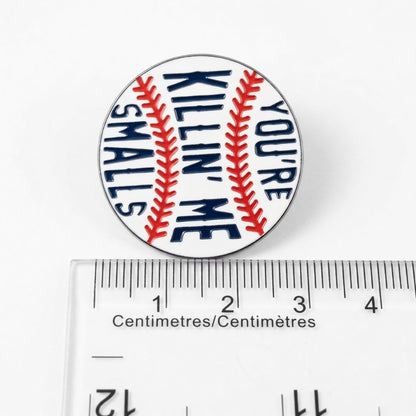 You're Killin' Me Smalls | Collectible Pin