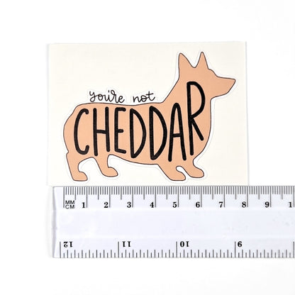 You're Not Cheddar | Vinyl Sticker