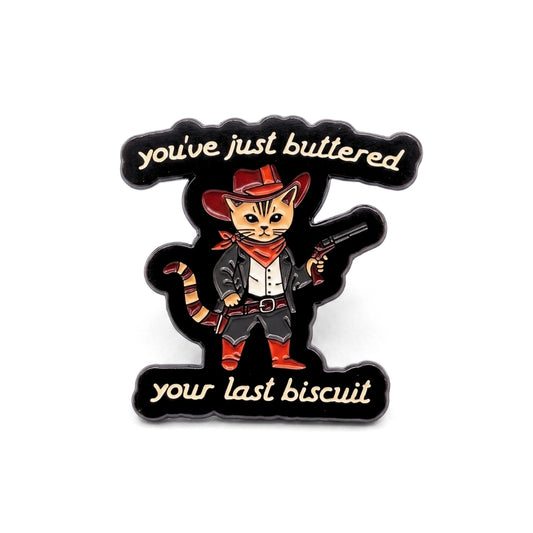 You've Just Buttered Your Last Biscuit | Collectible Pin