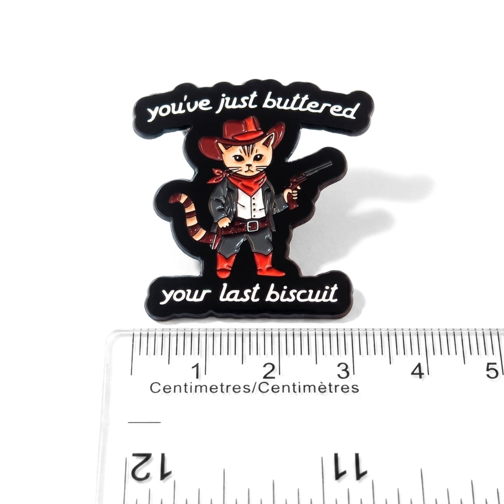 You've Just Buttered Your Last Biscuit | Collectible Pin