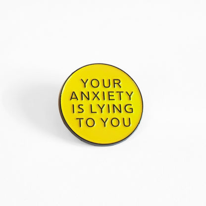 Your Anxiety Is Lying to You | Collectible Pin
