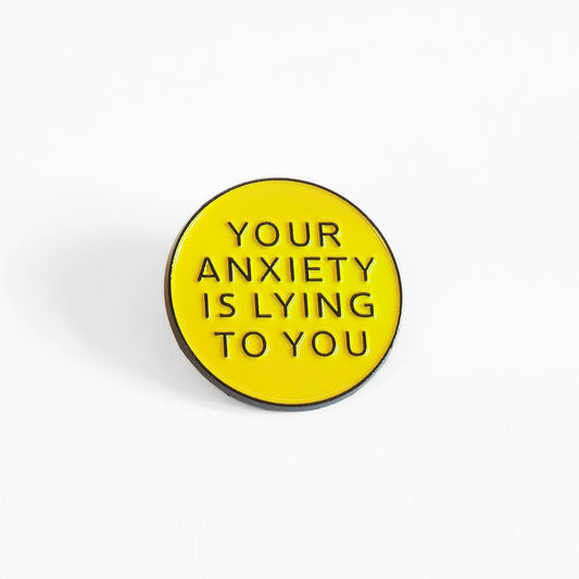 Your Anxiety Is Lying to You | Collectible Pin