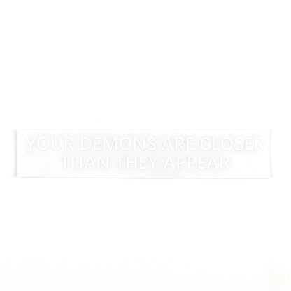 Your Demons Are Closer Than They Appear | Vinyl Sticker