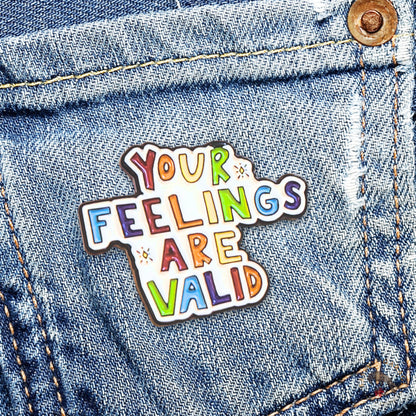 Your Feelings Are Valid | Collectible Pin